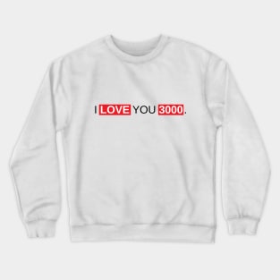 I Love You 3000 Crewneck Sweatshirt